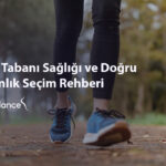 Ayak Tabanı Sağlığı ve Doğru Tabanlık Seçim Rehberi