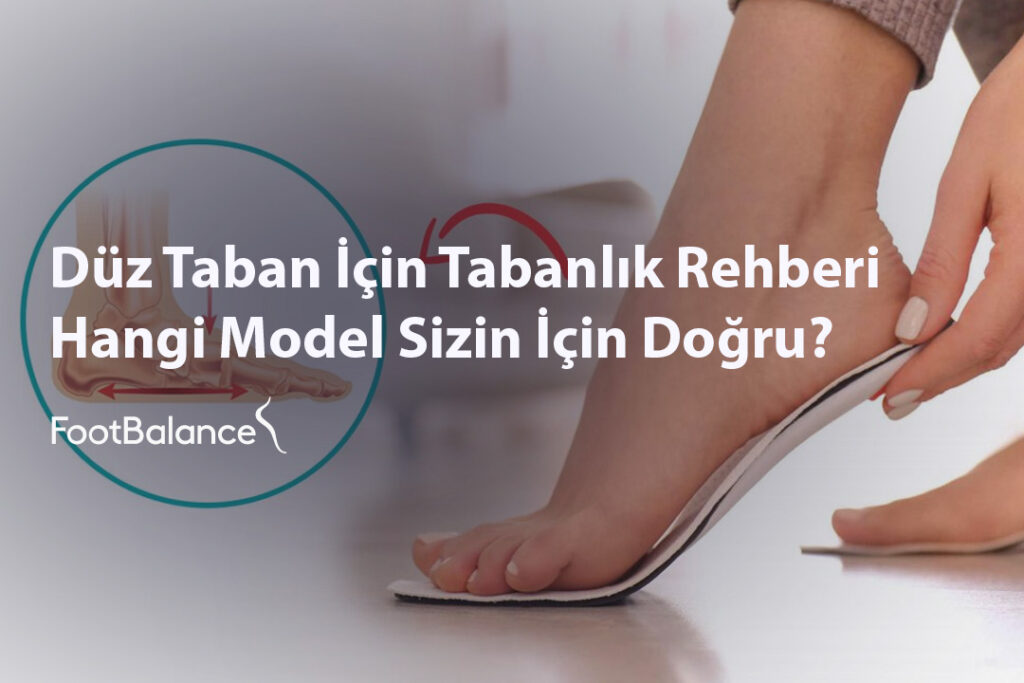 Düz Taban İçin Tabanlık Rehberi: Hangi Model Sizin İçin Doğru?
