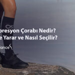 Kompresyon Çorabı Nedir? Ne İşe Yarar ve Nasıl Seçilir?