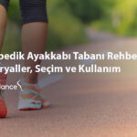 Ortopedik Ayakkabı Tabanı Rehberi: Materyaller, Seçim ve Kullanım