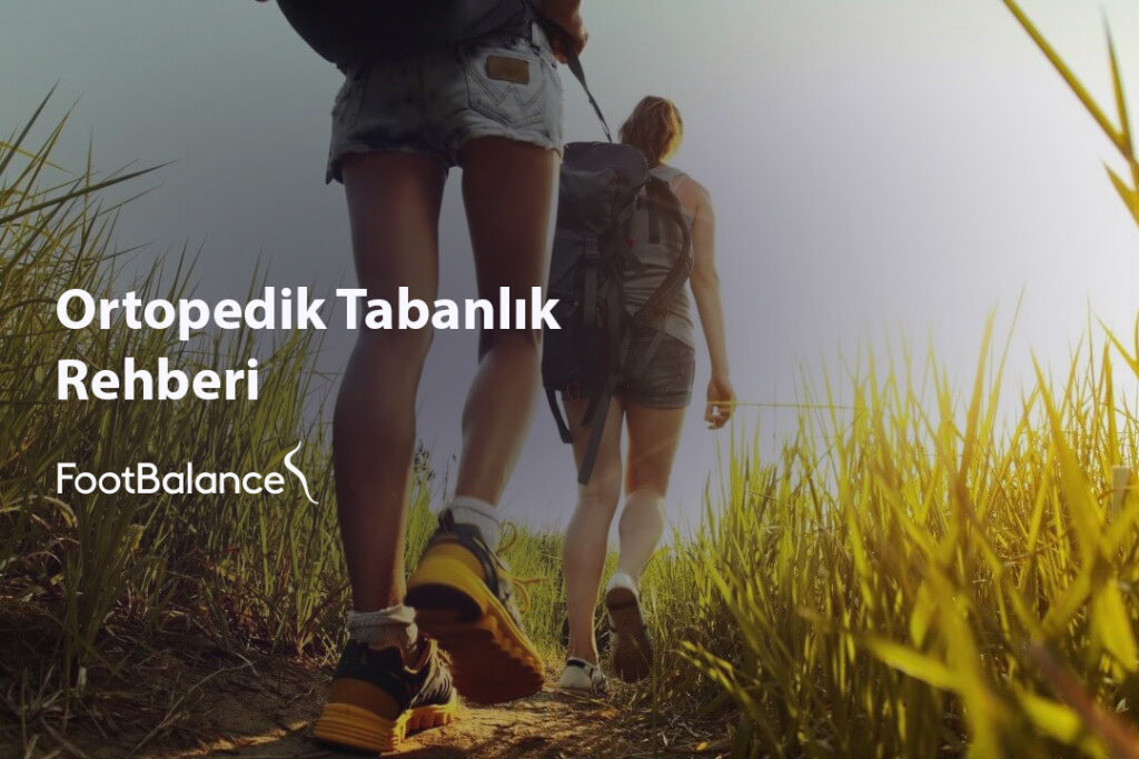 Ortopedik Tabanlık Rehberi